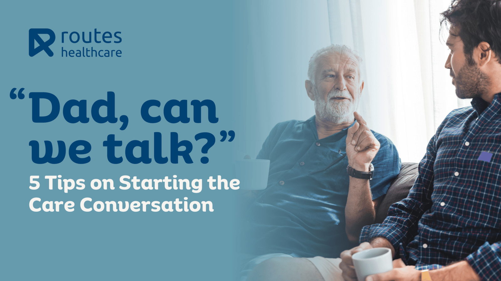 Image of dad and son with text "Dad, can we talk?" 5 Tips on Starting the Care Conversation